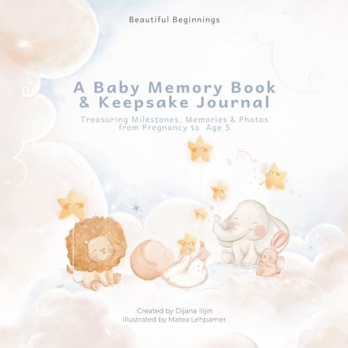 Beautiful Beginnings: A Baby Memory Book & Keepsake Journal Treasuring Milestones, Memories & Photos from Pregnancy to Age 5 by Unknown